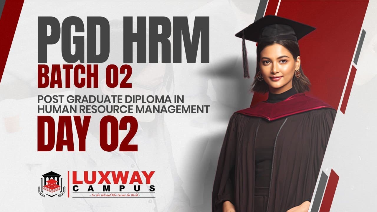 PGD IN HRM | BATCH 02 | DAY 02 | LUXWAY CAMPUS