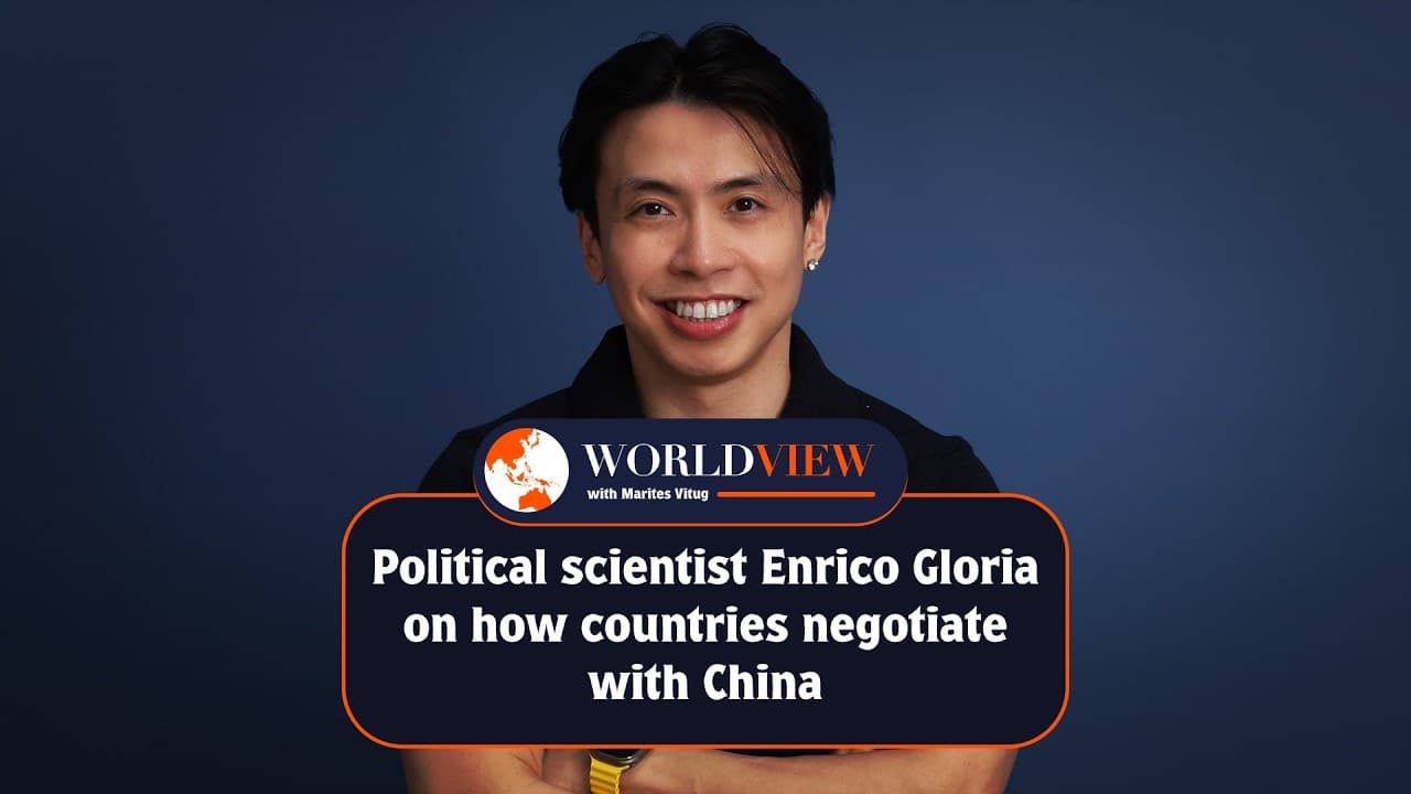 World View with Marites Vitug: Enrico Gloria on how countries negotiate with China